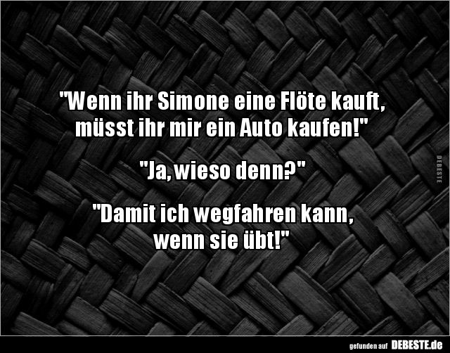 Wenn ihr Simone eine Flöte kauft, müsst ihr mir ein Auto.. - Lustige Bilder | DEBESTE.de