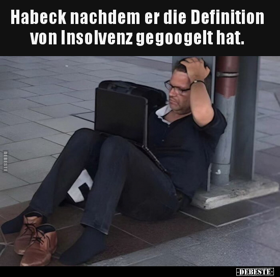 Habeck nachdem er die Definition von Insolvenz gegoogelt.. - Lustige Bilder | DEBESTE.de