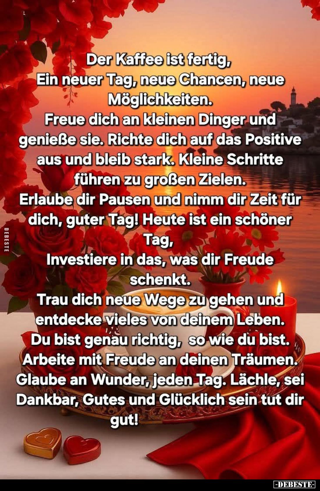 Der Kaffee ist fertig, Ein neuer Tag, neue Chancen, neue Möglichkeiten.
Freue dich an kleinen Dinger und genieße sie. Richte...