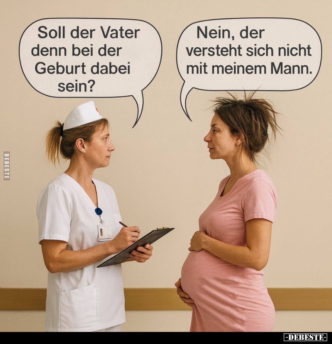 Soll der Vater denn bei der Geburt dabei sein? -
Nein, der versteht sich nicht mit meinem Mann.