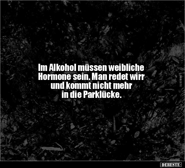 Im Alkohol müssen weibliche Hormone sein.. - Lustige Bilder | DEBESTE.de