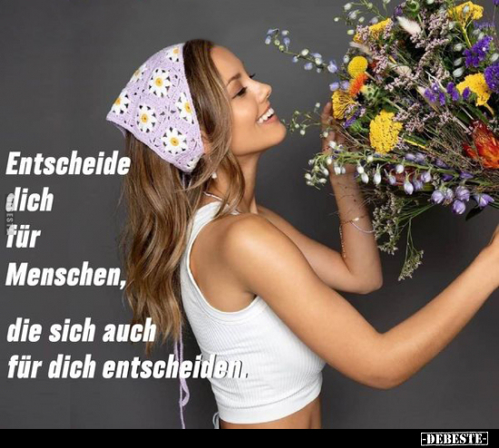 Entscheide dich für Menschen, die sich auch für dich.. - Lustige Bilder | DEBESTE.de