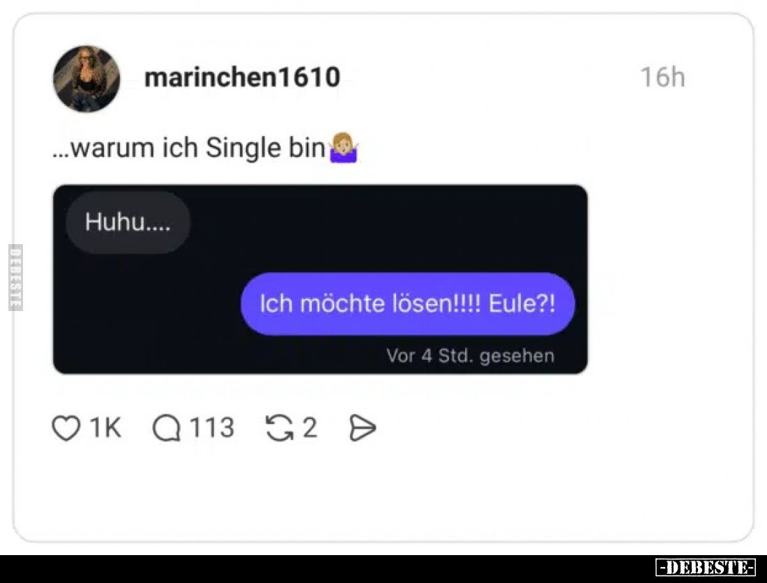 ...warum ich Single bin
Huhu....
Ich möchte lösen!!!! Eule?!
