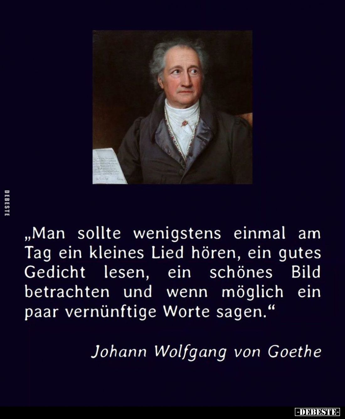 Man sollte wenigstens einmal am Tag ein kleines Lied hören, ein gutes Gedicht lesen, ein schönes Bild betrachten und wenn mög...