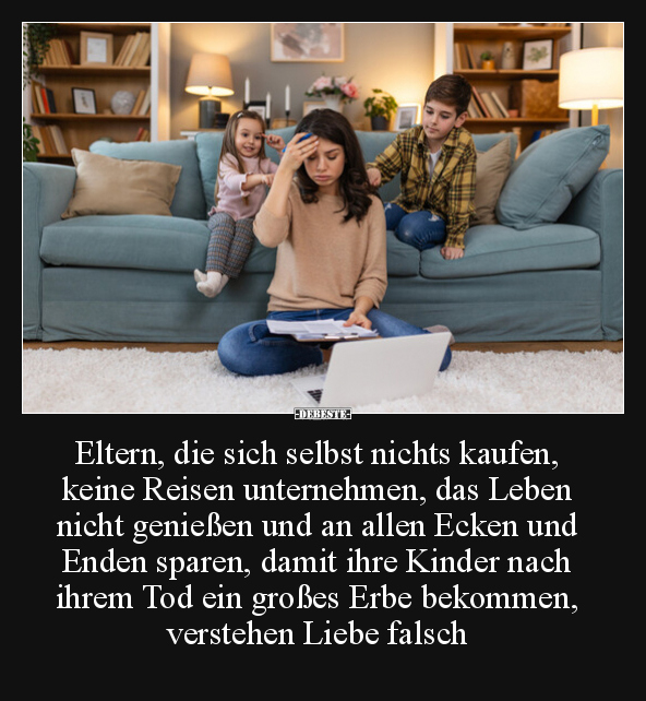 Eltern, die sich selbst nichts kaufen, keine Reisen.. - Lustige Bilder | DEBESTE.de