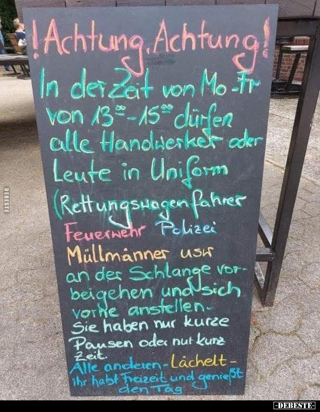 !Achtung Achtung!
In der Zeit von Mo-Fr von 13-15 dürfen alle Handwerker oder Leute in Uniform (Rettungswagenfahrer Feuerweh...