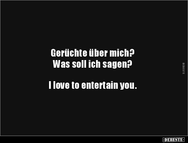 Gerüchte über mich? Was soll ich sagen? I love to.. - Lustige Bilder | DEBESTE.de