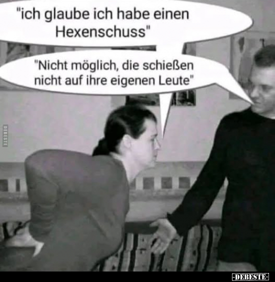 "Ich glaube ich habe einen Hexenschuss".. - Lustige Bilder | DEBESTE.de