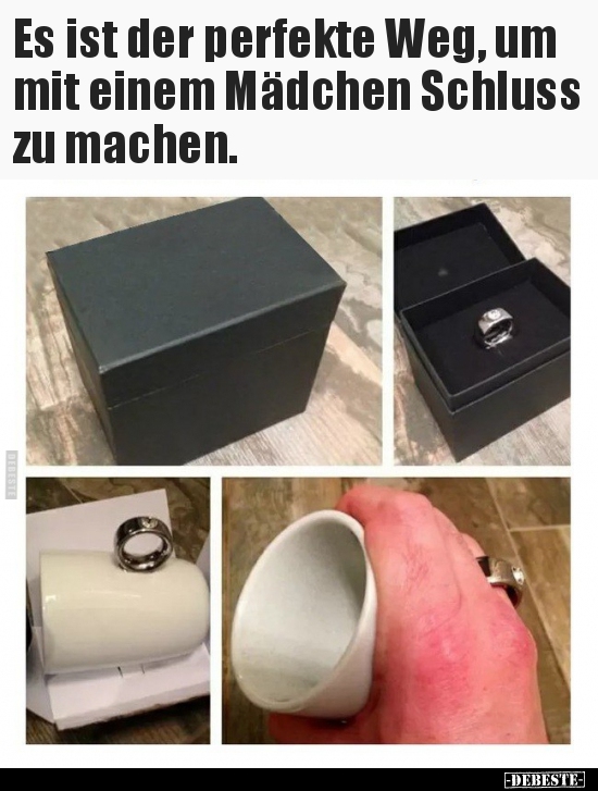 Es ist der perfekte Weg, um mit einem Mädchen Schluss zu..