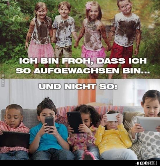 Ich bin froh, dass ich so aufgewachsen bin..