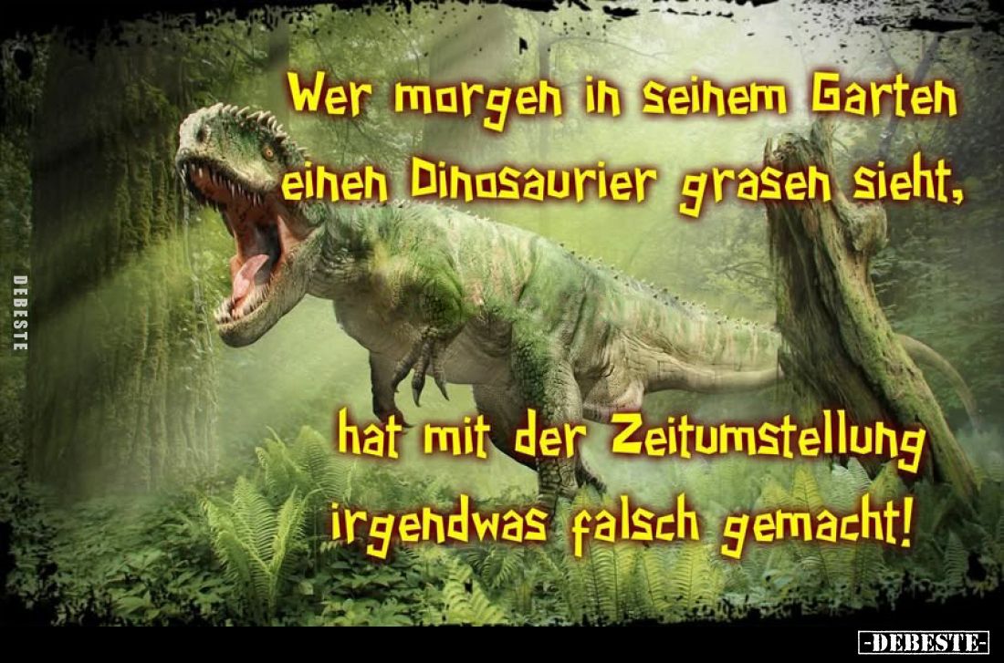 Wer morgen in seinem Garten einen Dinosaurier grasen sieht, hat mit der Zeitumstellung irgendwas falsch gemacht!