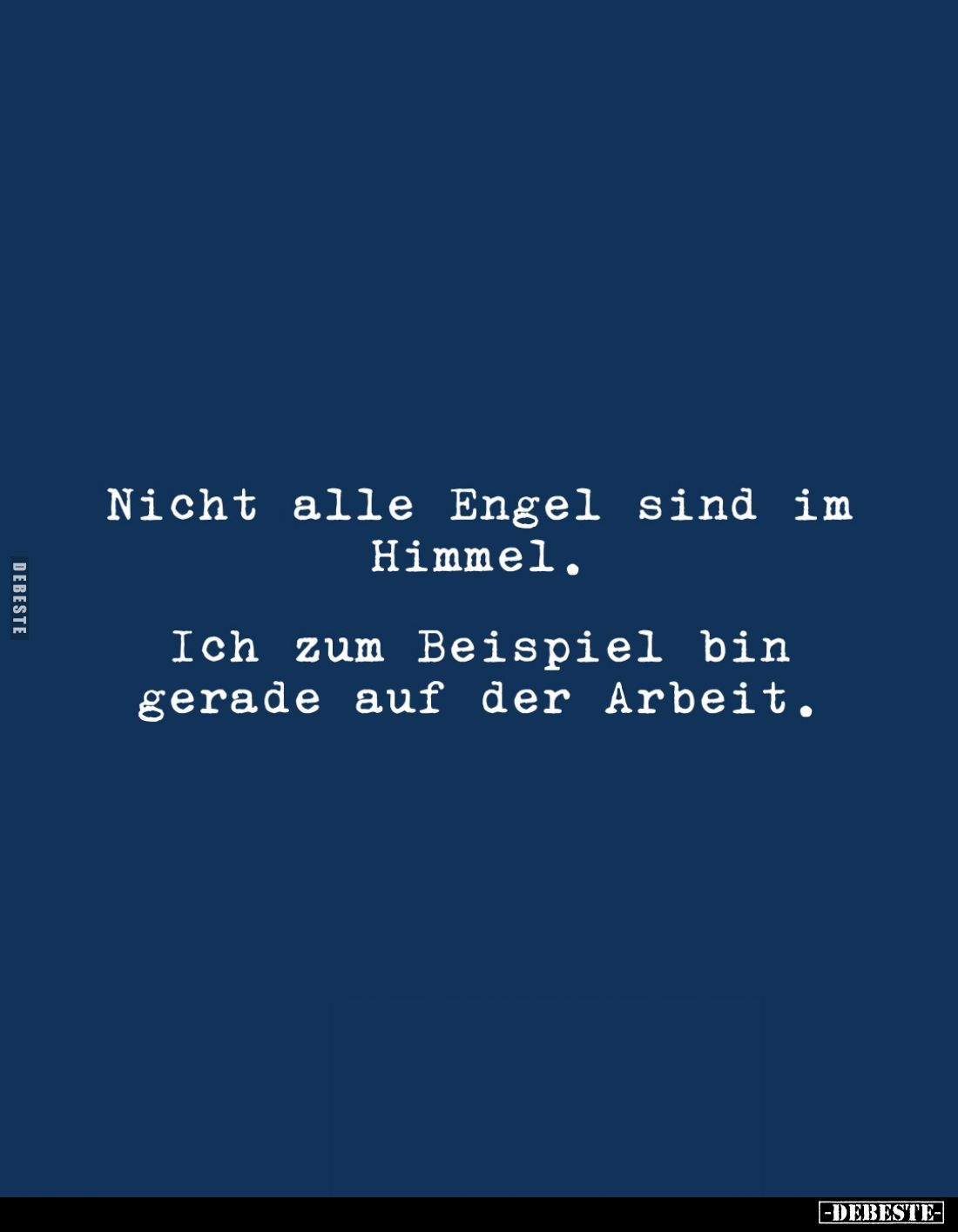 Nicht alle Engel sind im Himmel.
Ich zum Beispiel bin gerade auf der Arbeit.