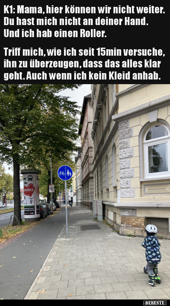 K1: Mama, hier können wir nicht weiter. Du hast mich nicht.. - Lustige Bilder | DEBESTE.de