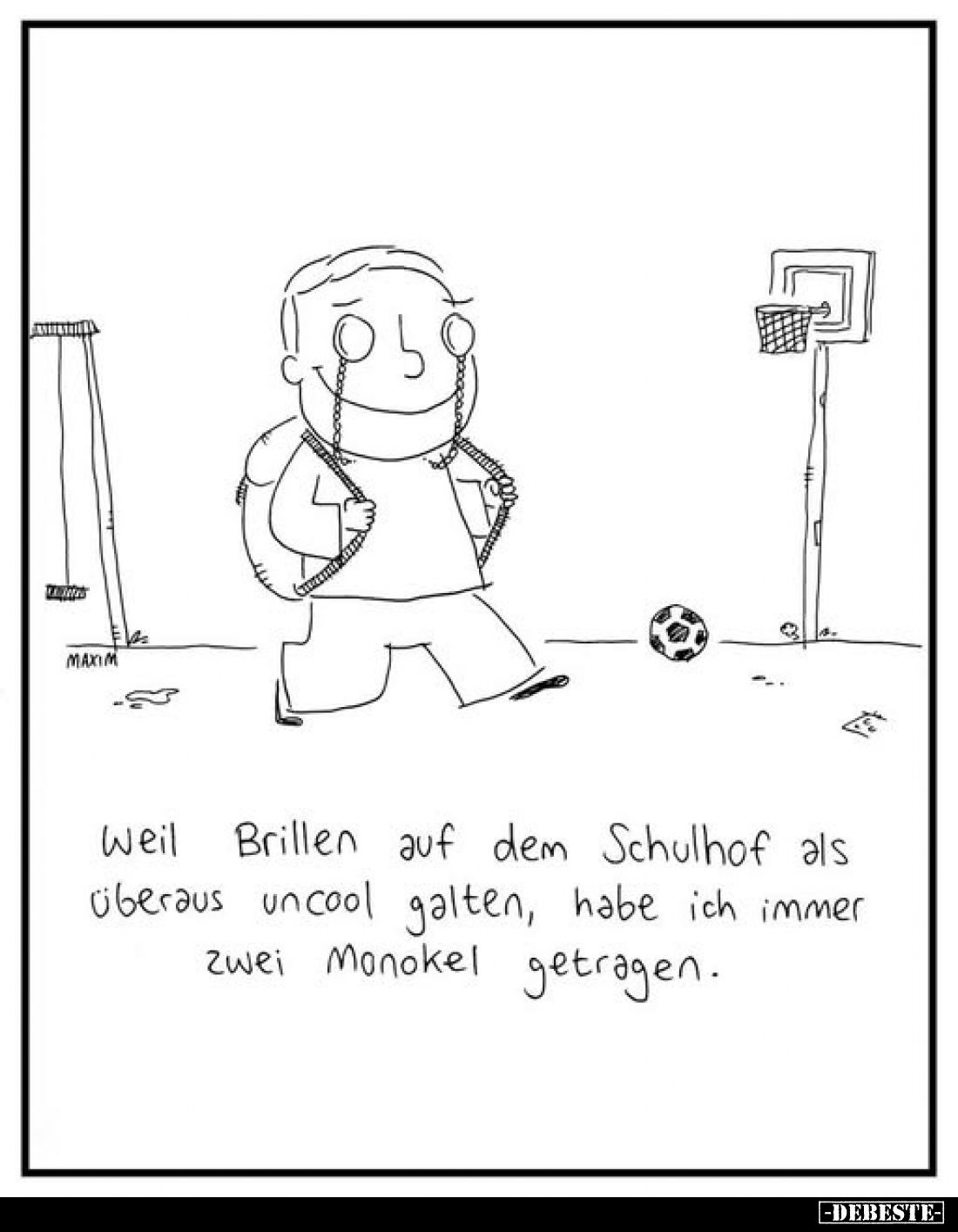 Weil Brillen auf dem Schulhof als überaus uncool galten, habe ich immer zwei Monokel getragen.