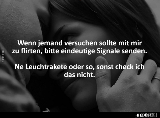 Wenn jemand versuchen sollte mit mir zu flirten, bitte.. - Lustige Bilder | DEBESTE.de