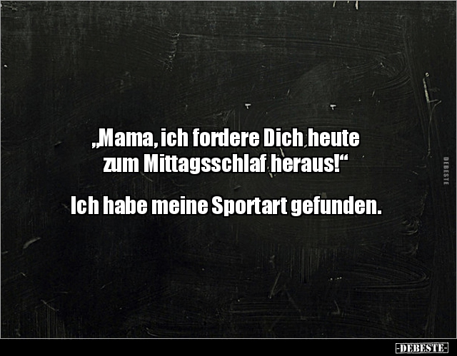 "Mama, ich fordere Dich heute zum Mittagsschlaf.." - Lustige Bilder | DEBESTE.de