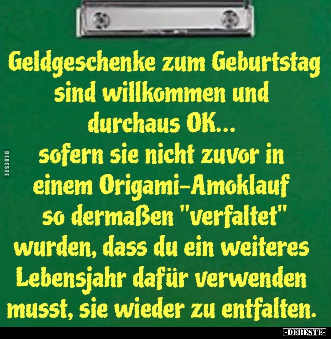 Geldgeschenke zum Geburtstag sind willkommen und durchaus OK...
sofern sie nicht zuvor in einem Origami-Amoklauf so dermaßen...
