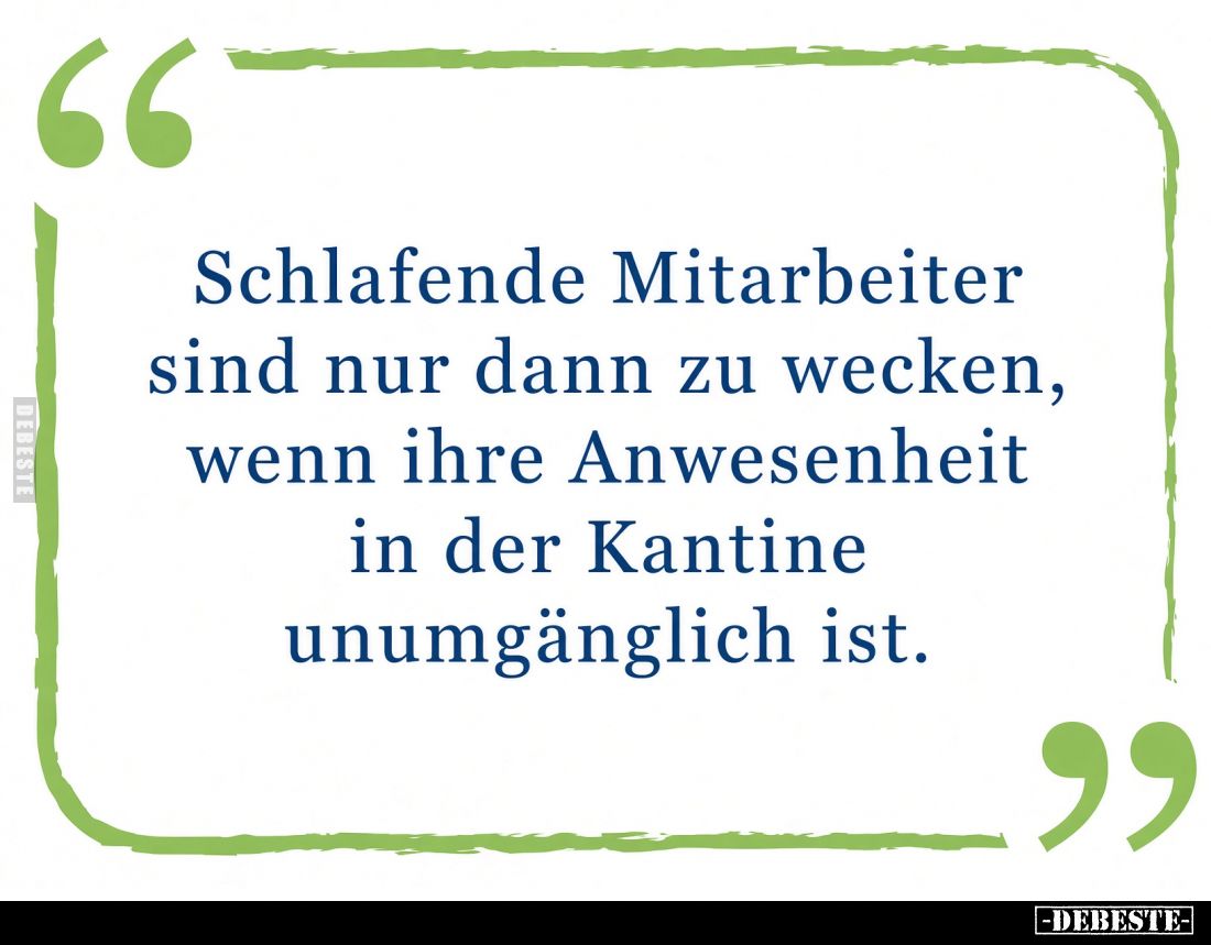 Schlafende Mitarbeiter sind nur dann zu wecken, wenn ihre Anwesenheit in der Kantine unumgänglich ist.