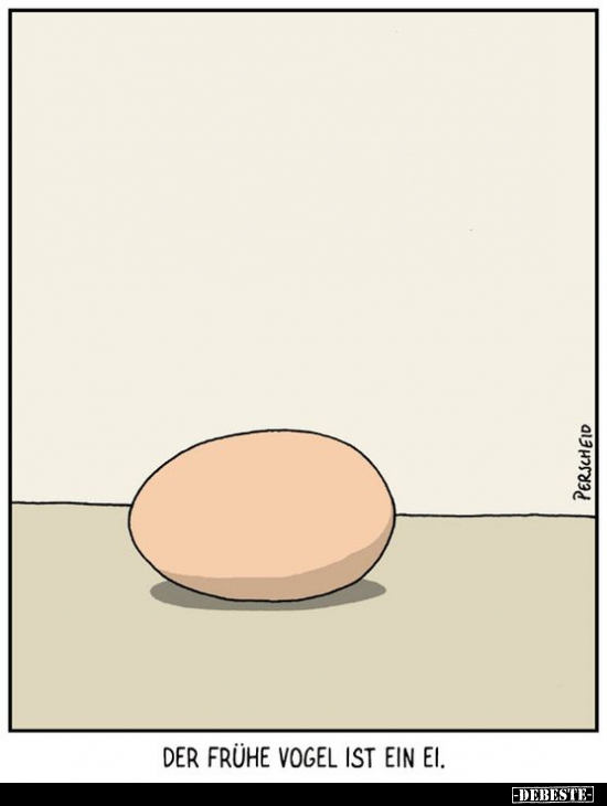 Der frühe Vogel ist ein Ei.. - Lustige Bilder | DEBESTE.de