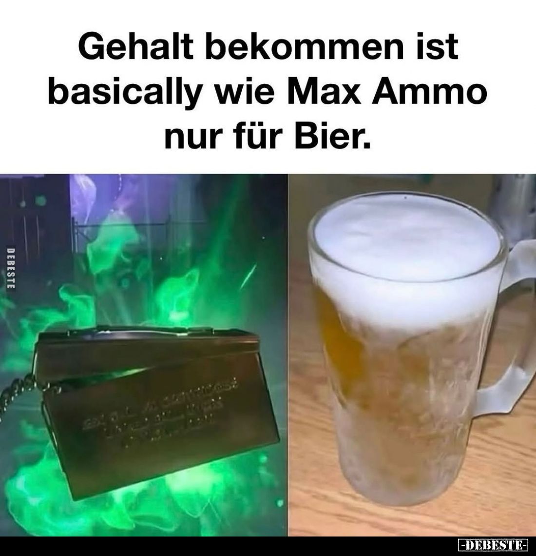 Gehalt bekommen ist basically wie Max Ammo nur für Bier.