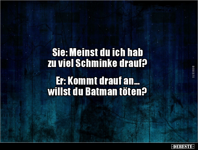 Sie: Meinst du ich hab zu viel Schminke drauf? - Lustige Bilder | DEBESTE.de