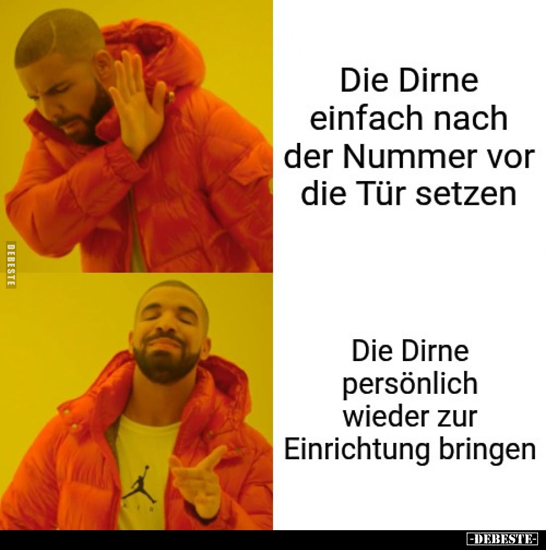 Die Dirne einfach nach der Nummer vor die Tür setzen. -
Die Dirne persönlich wieder zur Einrichtung bringen.