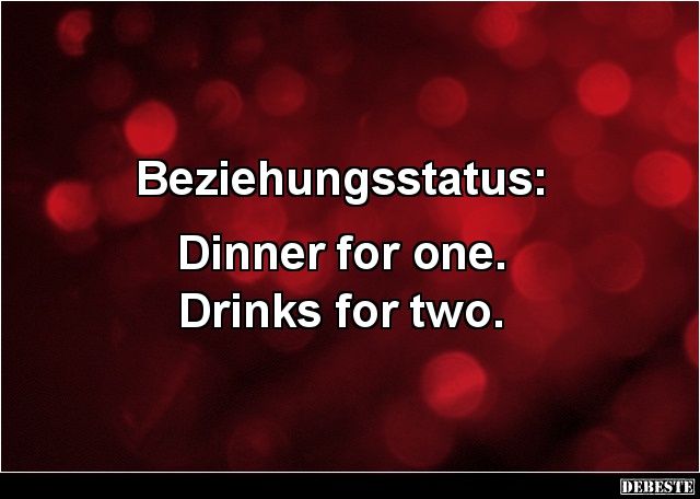 Beziehungsstatus: Dinner for one. Drinks for two. - Lustige Bilder | DEBESTE.de