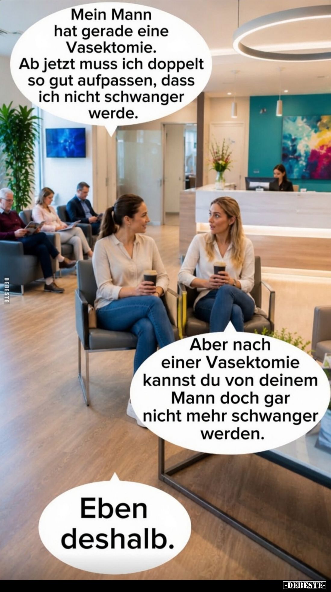 Mein Mann hat gerade eine Vasektomie. 
Ab jetzt muss ich doppelt so gut aufpassen, dass ich nicht schwanger werde. -
Aber n...
