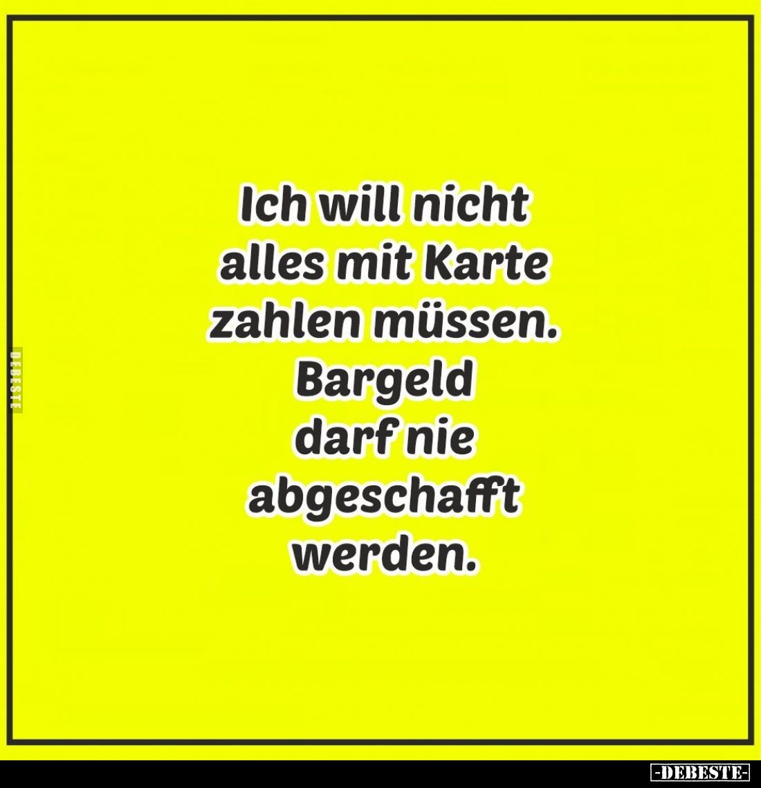 Ich will nicht alles mit Karte zahlen müssen. Bargeld darf nie abgeschafft werden.