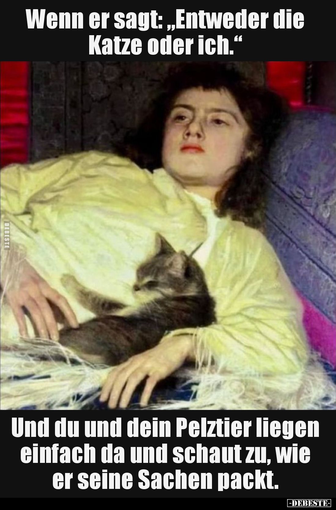 Wenn er sagt: "Entweder die Katze oder ich.".. - Lustige Bilder | DEBESTE.de
