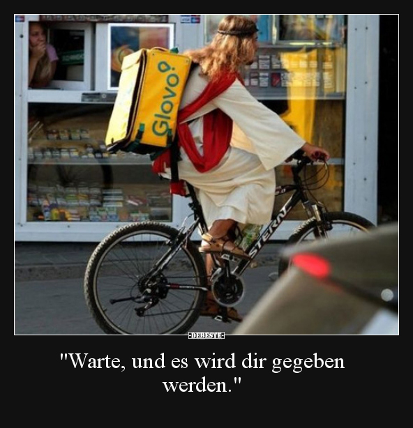 "Warte, und es wird dir gegeben werden."..