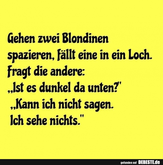 Gehen zwei Blondinen spazieren, fällt eine in ein Loch.. - Lustige Bilder | DEBESTE.de