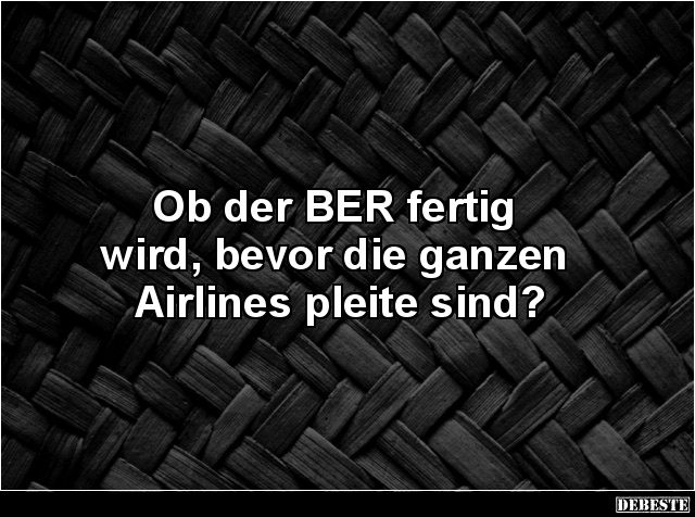 Ob der BER fertig wird, bevor die ganzen Airlines pleite sind? - Lustige Bilder | DEBESTE.de