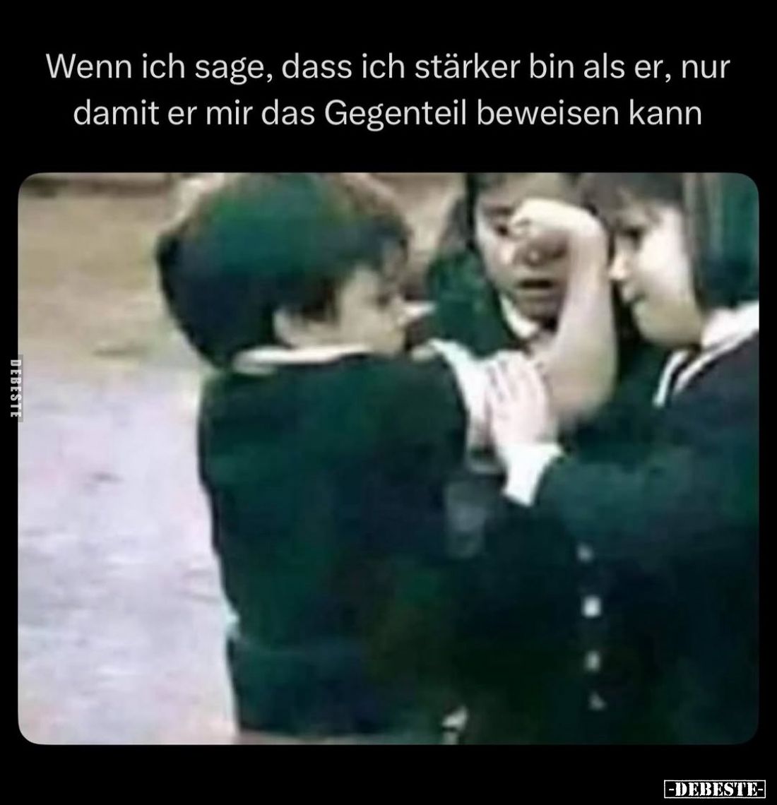 Wenn ich sage, dass ich stärker bin als er, nur damit er mir das Gegenteil beweisen kann.