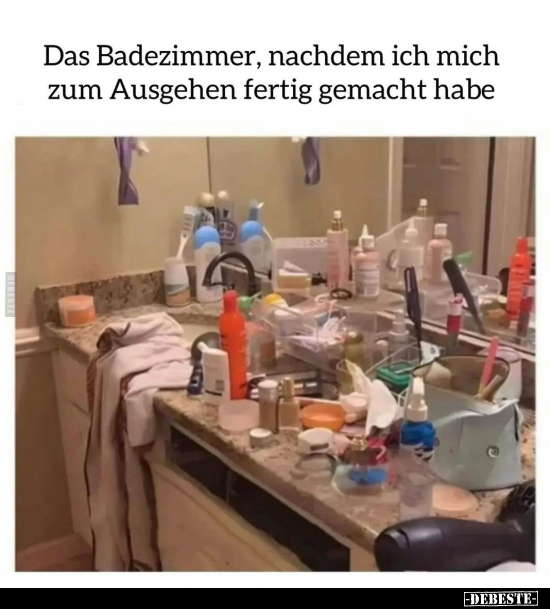 Das Badezimmer, nachdem ich mich zum Ausgehen fertig.. - Lustige Bilder | DEBESTE.de