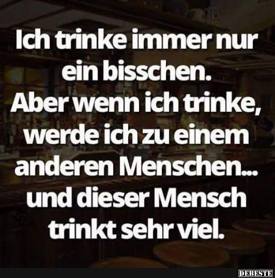 Ich trinke immer nur ein bisschen..