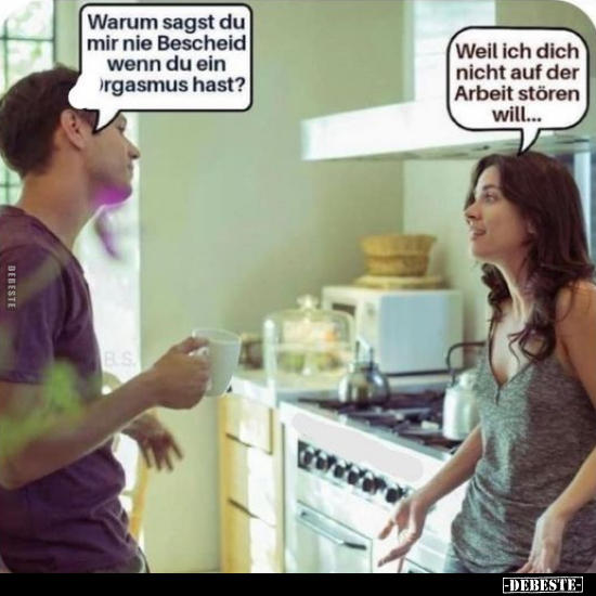 Warum sagst du mir nie Bescheid wenn du ein Orgasmus hat?.. - Lustige Bilder | DEBESTE.de