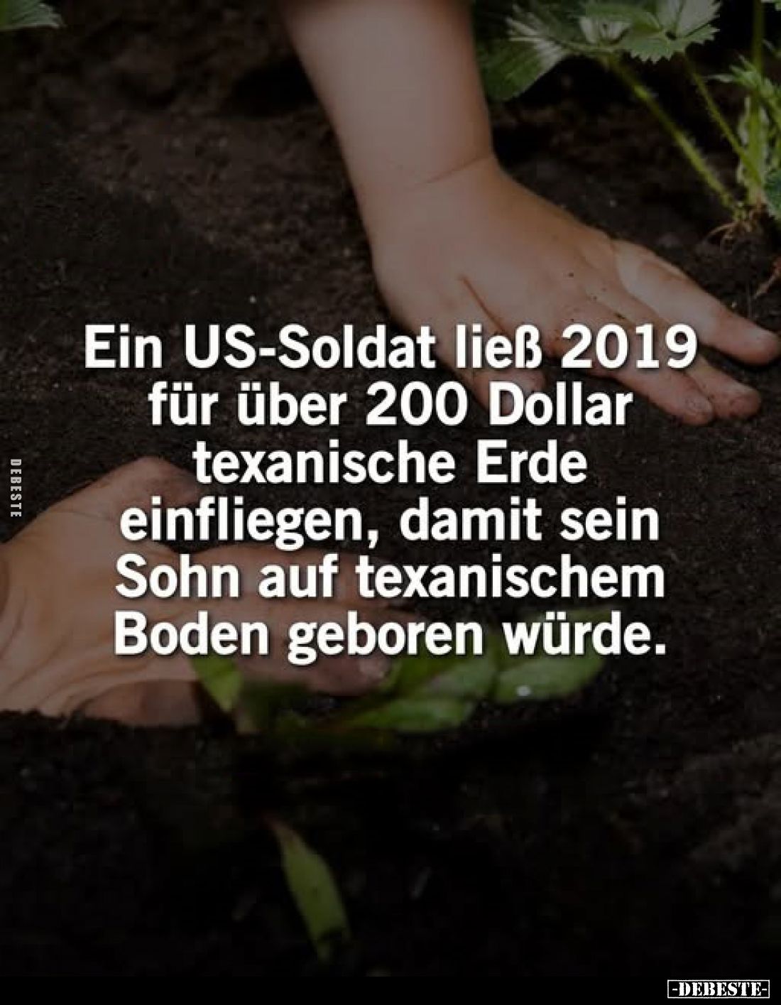 Ein US-Soldat ließ 2019 für über 200 Dollar texanische Erde einfliegen, damit sein Sohn auf texanischem Boden geboren würde....