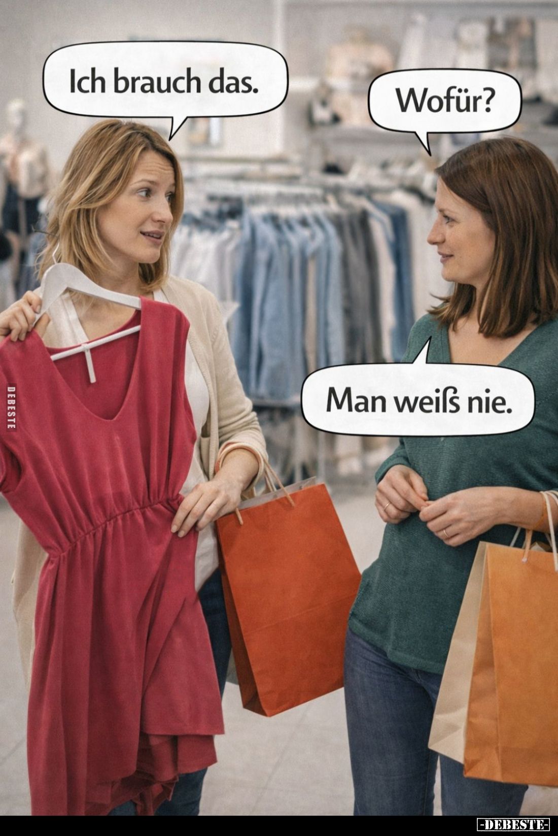 Ich brauch das. -
Wofür? -
Man weiß nie.