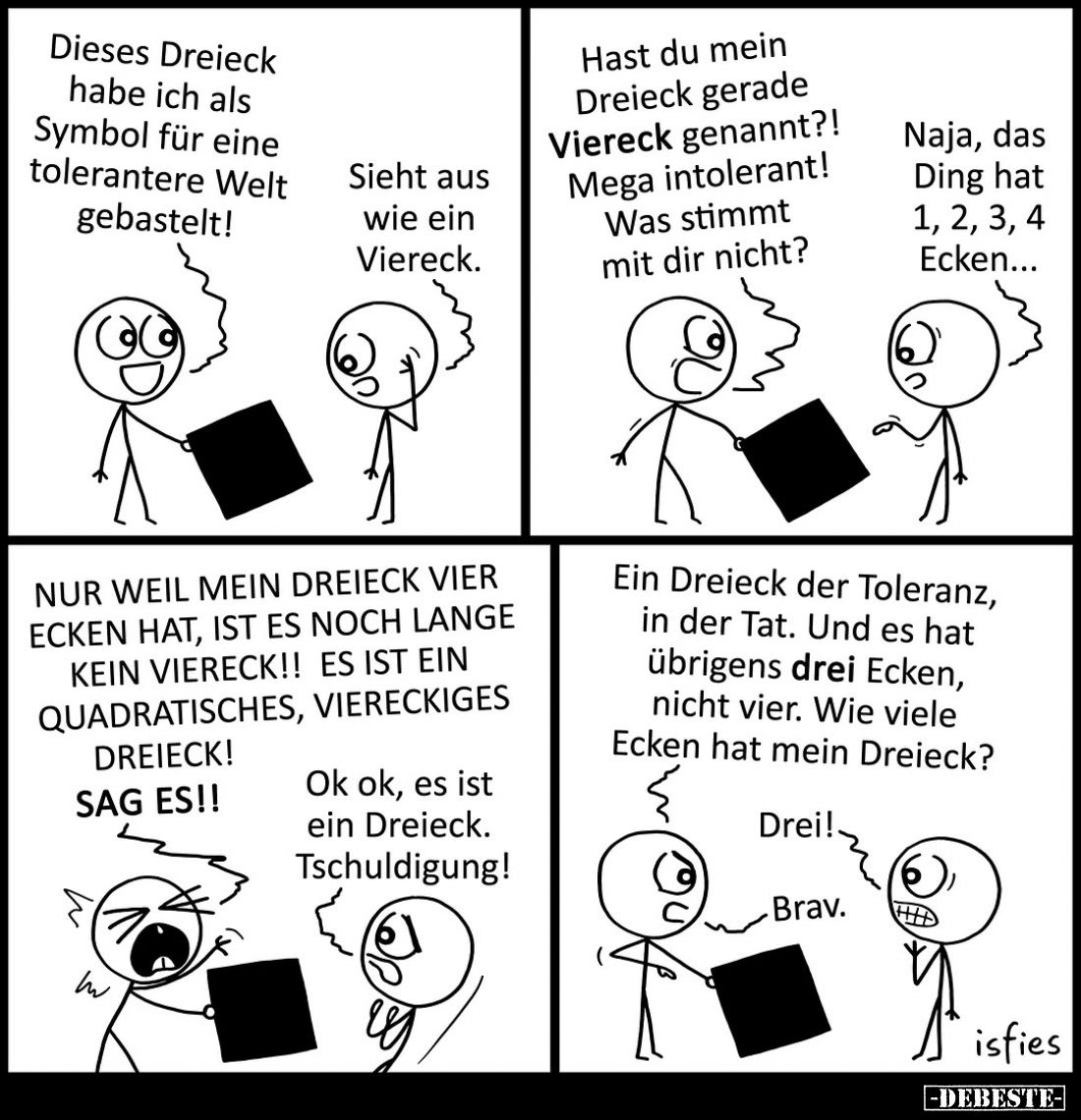 Dieses Dreieck habe ich als Symbol für eine tolerantere Welt gebastelt!
Sieht aus wie ein Viereck.
Hast du mein Dreieck ger...