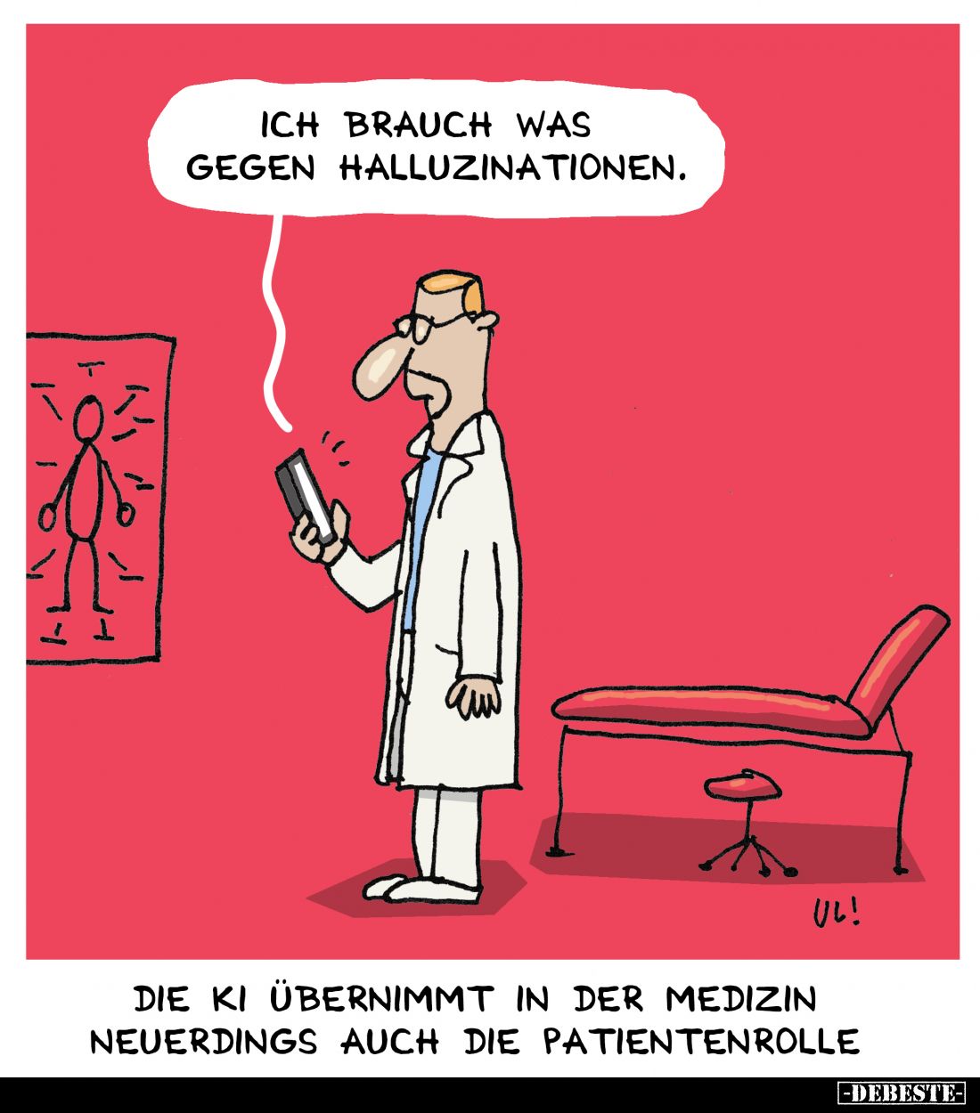 Ich brauch was gegen Halluzinationen.
-
Die KI übernimmt in der Medizin neuerdings auch die Patientenrolle