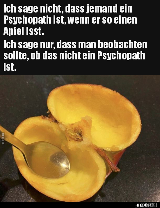 Ich sage nicht, dass jemand ein Psychopath ist, wenn er so.. - Lustige Bilder | DEBESTE.de