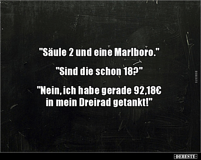 "Säule 2 und eine Marlboro."  "Sind die schon 18?".. - Lustige Bilder | DEBESTE.de