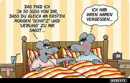 Das find ich ja so süss von dir, dass du gleich am ersten..