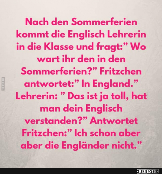 Nach den Sommerferien kommt die Englisch Lehrerin in die Klasse und fragt.. - Lustige Bilder | DEBESTE.de