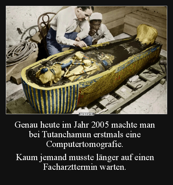 Genau heute im Jahr 2005 machte man bei Tutanchamun.. - Lustige Bilder | DEBESTE.de