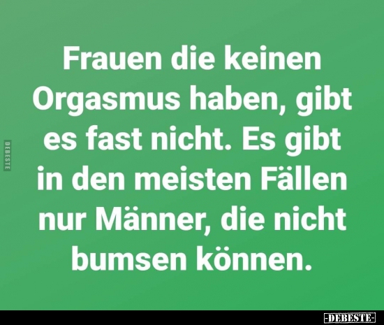 Frauen die keinen Orgasmus haben.. - Lustige Bilder | DEBESTE.de