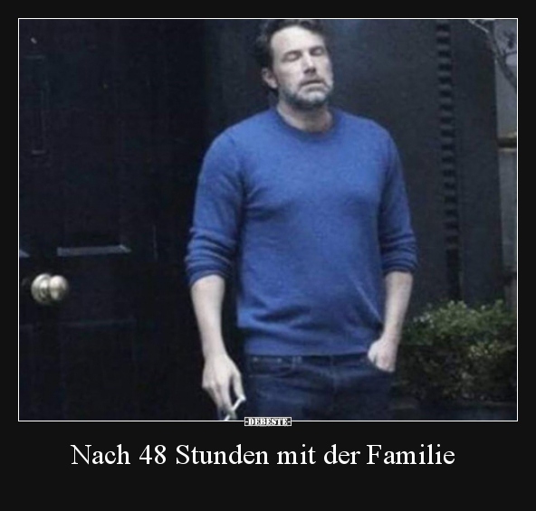 Nach 48 Stunden mit der Familie.. - Lustige Bilder | DEBESTE.de