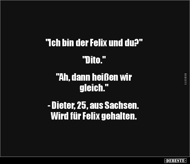 "Ich bin der Felix und du?" "Dito..." - Lustige Bilder | DEBESTE.de