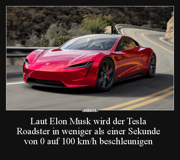 Laut Elon Musk wird der Tesla Roadster in weniger als.. - Lustige Bilder | DEBESTE.de